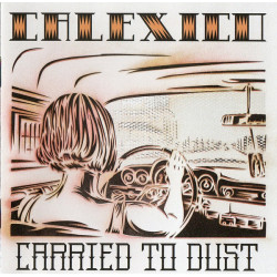 CALEXICO - CARRIED TO DUST