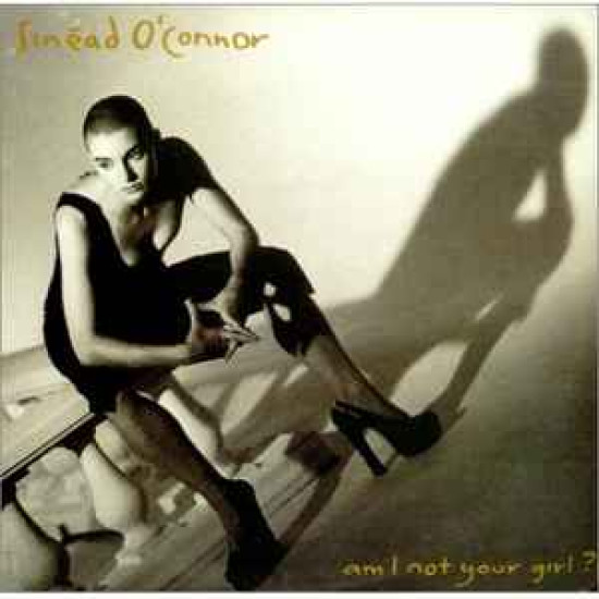 O’CONNOR SINEAD  - AM I NOT YOUR GIRL?