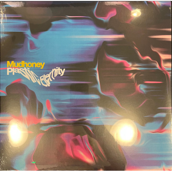 MUDHONEY - PLASTIC ETERNITY