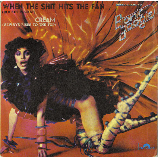 Gregg Diamond, Bionic Boogie - When The Shit Hits The Fan (Rocket Pocket) / Cream (Always Rises To The Top)