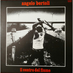 Bertoli Angelo - Il Centro Del Fiume