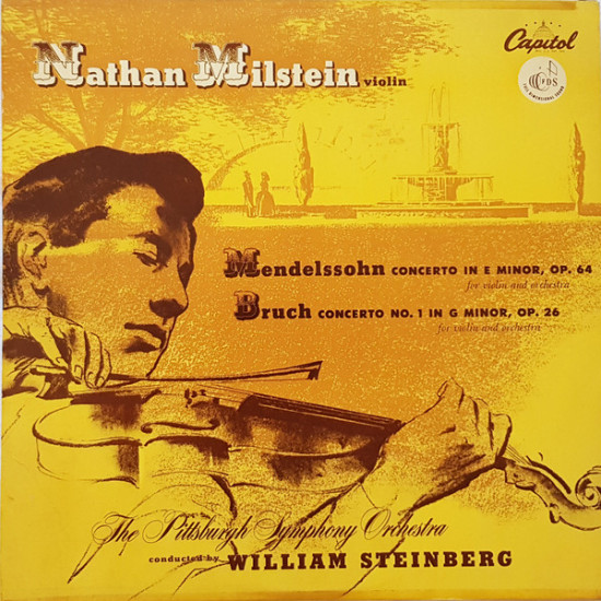 Nathan Milstein, The Pittsburgh Symphony Orchestra*, William Steinberg  - Mendelssohn/Bruch-Concerto In E Minor Op. 64, Concerto No.1 In G Minor, Op. 26