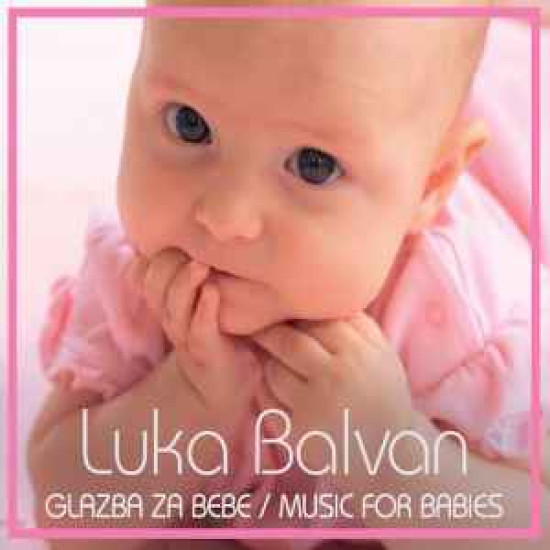 BALVAN LUKA - GLAZBA ZA BEBE / MUSIC FOR BABIES