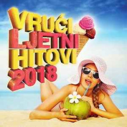 V.A. - Vrući Ljetni Hitovi 2018/Jelena Rozga, Mia…