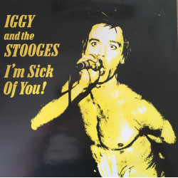 Iggy And The Stooges - I'm Sick Of You!