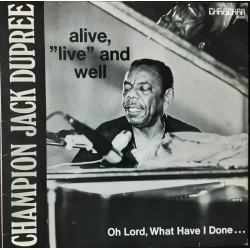 DUPREE CHAMPION JACK - Alive, "Live" And Well (Oh Lord, What Have I Done ...)