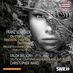 Schreker Franz - On Eternal Life; Fantastic Overture; Ekkehard; Prelude To A Grand Opera; Four Little Pieces/Valda Wilson, Deutsche Staatsphilharmonie Rheinland-Pfalz*, Christopher Ward