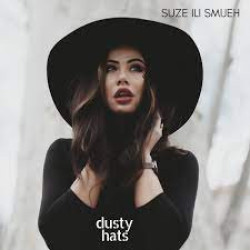DUSTY HATS - SUZE ILI SMIJEH