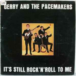GERRY AND THE PACEMAKERS - IT’S STILL ROCK’N’ROLL TO ME
