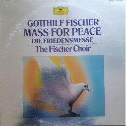 Gotthilf Fischer, The Fischer Choir - Mass For Peace = Die Friedensmesse