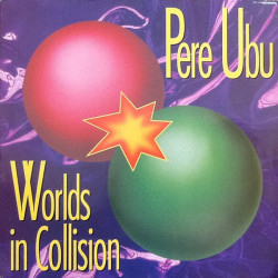 PERE UBU - Worlds In Collision