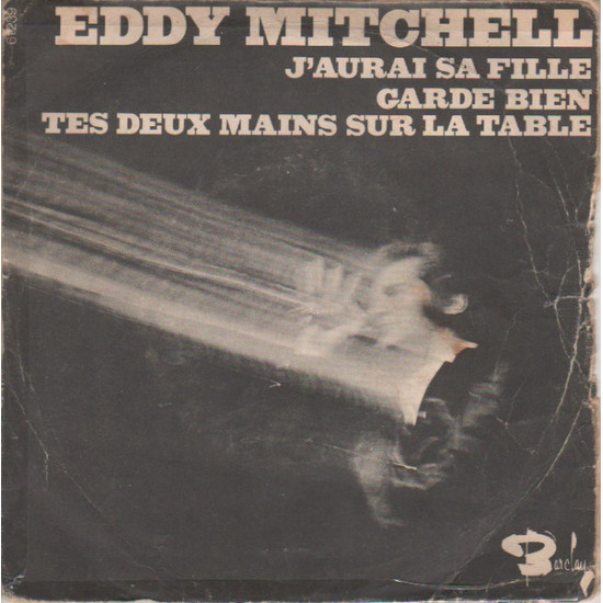 Mitchell Eddy - J'aurai Sa Fille / Garde Bien Tes Deux Mains Sur La Table