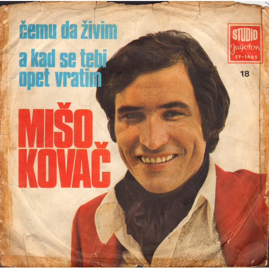 KOVAČ MIŠO - ČEMU DA ŽIVIM / A KAD SE TEBI OPET VRATIM
