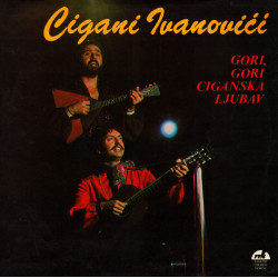 CIGANI IVANOVIĆI - GORI GORI CIGANSKA LJUBAV