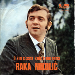 Nikolić Raka - S Kim Si Sada Kada Mene Nema