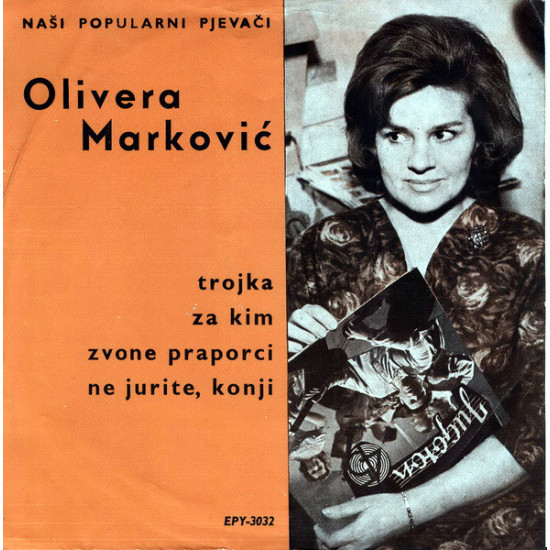 MARKOVIĆ OLIVERA - TROJKA / ZA KIM / ZVONE PRAPORCI / NE JURITE, KONJI