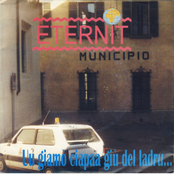 ETERNIT - Uu Giamò Ciapaa Giù Del Ladru…