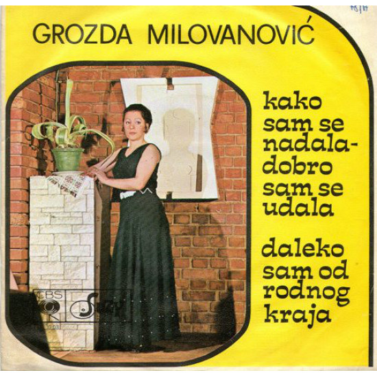 Milovanović Grozda - Kako Sam Se Nadala - Dobro Sam Se Udala / Daleko Sam Od Rodnog Kraja