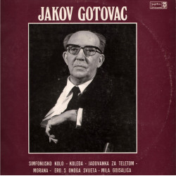 GOTOVAC JAKOV - Simfonijsko Kolo - Koleda - Jadovanka Za Teletom - Morana - Ero S Onoga Svijeta - Mila Gojsalića