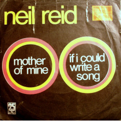 REID NEIL  - Mother Of Mine / If I Could Write A Song