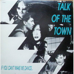 TALK OF THE TOWN - IF YOU CAN'T MAKE ME DANCE…