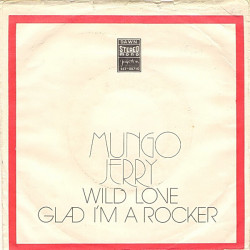MUNGO JERRY - Wild Love / Glad I'm A Rocker