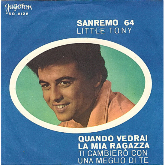 LITTLE TONY - QUANDO VEDRAI LA MIA RAGAZZA / TI CAMBIERO CON UNA MEGLIO DI TE