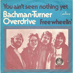 BACHMAN TURNER  - YOU AIN'T SEEN NOTHING YET/FREE WHEELIN'