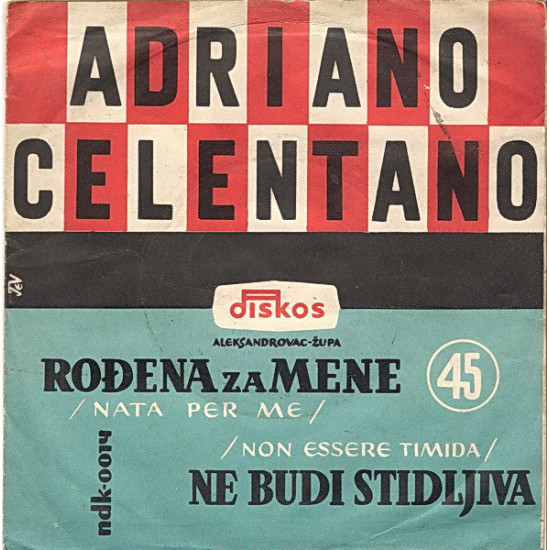 CELENTANO ADRIANO - Rođena Za Mene(NATA PER ME)/ Ne Budi Stidljiva(NON ESSERE TIMIDA)