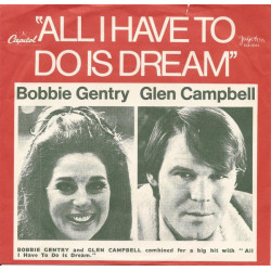 BOBBIE GENTRY/GLEN CAMPBELL - ALL I HAVE TO DO IS DREAM/WALK RIGHT BACK