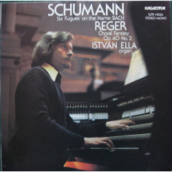 Ella  Istvan - Schumann, Reger - Six Fugues On The Name Bach - Choral Fantasy