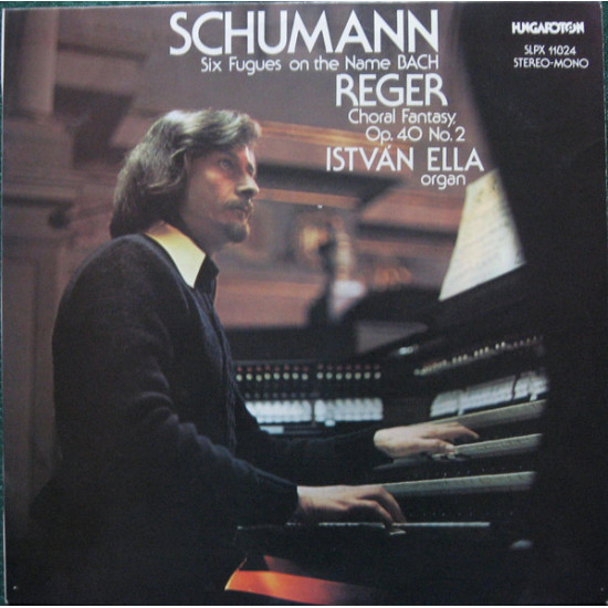 Ella  Istvan - Schumann, Reger - Six Fugues On The Name Bach - Choral Fantasy
