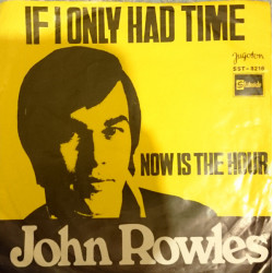 ROWLES JOHN - IF I ONLY HAD TIME / NOW IS THE HOUR