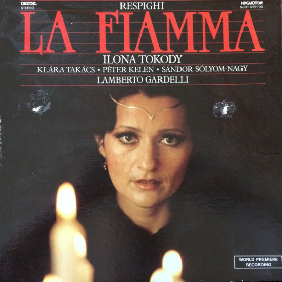Respighi - La Fiamma/Ilona Tokody, Klára Takács, Péter Kelen, Sándor Sólyom-Nagy, Lamberto Gardelli