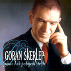 ŠKERLEP GORAN - LJUBAV NEK POBIJEDI STRAH
