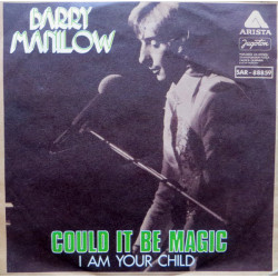 MANILOW BARRY - COULD IT BE MAGIC/I AM YOUR CHILD