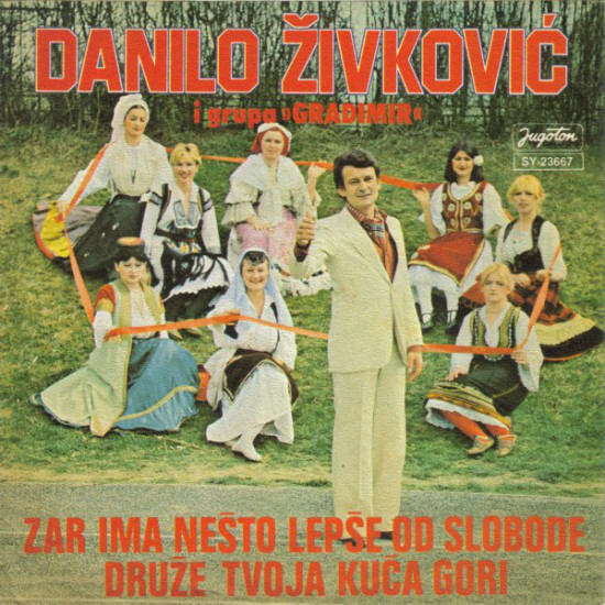 Danilo Živković I Grupa "Gradimir" - Zar Ima Nešto Lepše Od Slobode / Druže Tvoja Kuća Gori