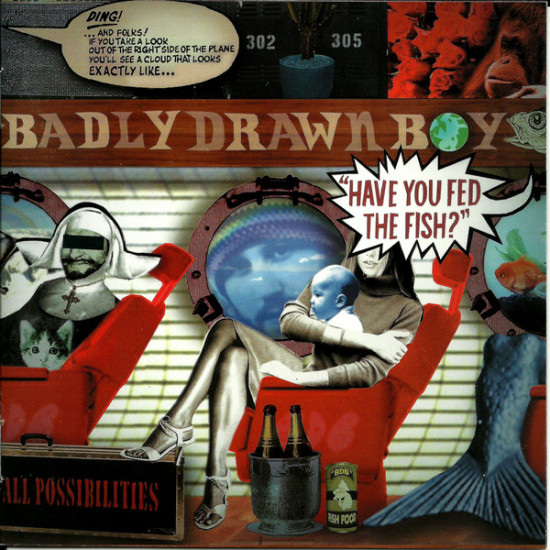 BADLY DRAWN BOY - HAVE YOU FED THE FISH?