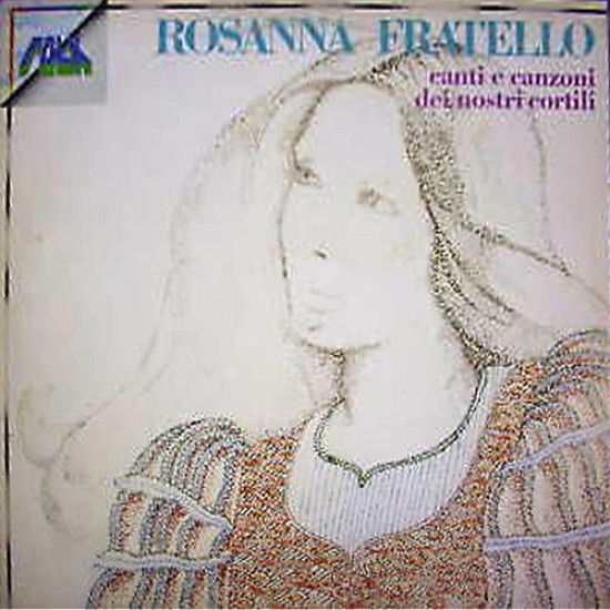 Fratello Rosanna - Canti E Canzoni Dei Nostri Cortili