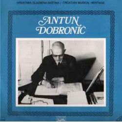 DOBRONIĆ ANTUN - CROATIAN MUSICAL HERITAGE